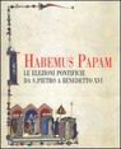 Habemus papam. Le elezioni pontificie da San Pietro a Bendetto XVI. Catalogo della mostra (Città del Vaticano, 7 dicembre 2006-9 aprile 2007)