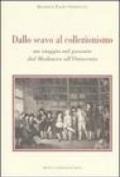 Dallo scavo al collezionismo. Un viaggio nel passato dal Medioevo all'Ottocento