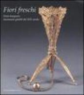 Fiori freschi. Porte-boquets, inconsueti gioielli del XIX secolo. Catalogo della mostra (Roma, 13 aprile-16 settembre 2007)