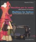 Macchine per la moda dalla Preistoria al Novecento-Machines for fashion from the Prehistory the Twentieth Century