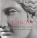 Antonio Canova. La passione per l'antico di artisti e collezionisti. Ediz. illustrata