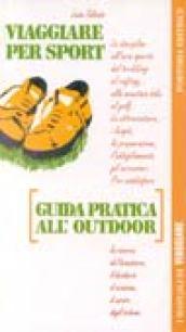 Viaggiare per sport. Guida pratica all'outdoor