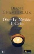 L- OLTRE LA NEBBIA IL CIELO - DIANE CHAMBERLAIN - MONDADORI--- 2003 - B - ZCS261