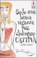 Solo una brava ragazza può diventare cattiva