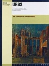 Urbs. Temi di versioni dal latino e in latino con sezione antologica. Per i Licei e gli Ist. Magistrali