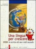 Una lingua per crescere. Io scrivo di me e del mondo. Per le Scuole