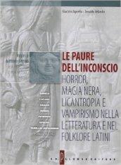 Le paure dell'inconscio: horror, magia nera, licantropia e vampirismo nella letteratura e nel folklore latini. Per i Licei e gli Ist. Magistrali