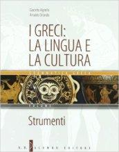 I greci: la lingua e la cultura. Con strumenti. Per il Liceo classico. Con CD-ROM: Manuale di consultazione