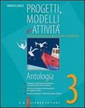 Progetti, modelli e attività. Antologia. Materiali per il docente. Per la Scuola media: 3