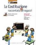 La Costituzione raccontata (d)ai ragazzi. Percorsi e attività per l'educazione alla convivenza civile. Per la Scuola media