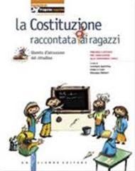 La Costituzione raccontata (d)ai ragazzi. Percorsi e attività per l'educazione alla convivenza civile. Per la Scuola media