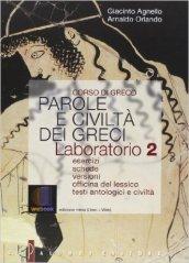 Parole e civiltà dei greci. Esercizi, schede, versioni, officina del lessico, testi e civiltà. Laboratorio. Per il Liceo classico. Con espansione online vol.2