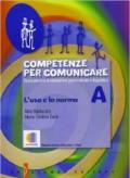 Competenze per comunicare. Tomo A: L'uso e la norma. Per le Scuole superiori. Con espansione online