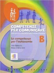 Competenze per comunicare. Tomo B: Le competenze per l'autonomia. Per le Scuole superiori. Con espansione online