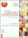 La scrittura. Guida alla composizione. Per la Scuole superiori. Con espansione online