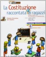 La Costituzione raccontata (d)ai ragazzi. Percorsi e attività per l'educazione alla convivenza civile. Con espansione online