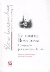 La nostra rosa rossa. L'impegno per cambiare la vita