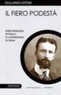 IL fiero podestà. Fabio Bargagli Petrucci e il patrimonio di Siena