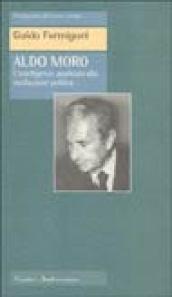 Aldo Moro: L’intelligenza applicata alla mediazione politica (Protagonisti del nostro tempo)