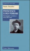 Francesco Luigi Ferrari. Accompagnò i cattolici al senso dello Stato