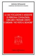 La mia vocazione e missione di persona consacrata: cercare e trovare Cristo e gridare: «Ho visto il Signore». Omelia per la Professione religiosa dei voti perpetui