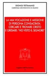 La mia vocazione e missione di persona consacrata: cercare e trovare Cristo e gridare: «Ho visto il Signore». Omelia per la Professione religiosa dei voti perpetui