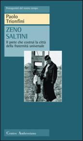 Zeno Saltini. Il prete che costruì la città della fraternità universale