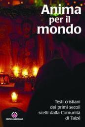 Anima per il mondo. Testi cristiani dei primi secoli scelti dalla Comunità di Taizé