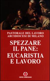 Spezzare il pane: eucarestia e lavoro