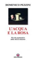 L'acqua e la rosa. Piccola grammatica della vita di relazione