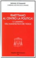 Rimettiamo al centro la politica! Il cammino dell'amministratore fedele