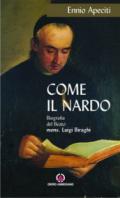 Come il nardo. Biografia del beato Mons. Luigi Biraghi