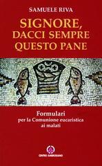 Signore dacci sempre questo pane. Formulari per la comunione eucaristica ai malati