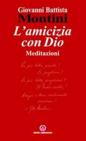 L'amicizia con Dio. Meditazioni