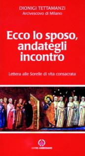 Ecco lo sposo, andategli incontro. Lettera alle sorelle di vita consacrata