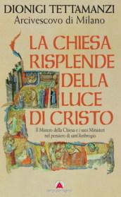 La Chiesa risplende della luce di Cristo. Il mistero della Chiesa e i suoi ministeri nel pensiero di sant'Ambrogio