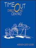 Time out. Direzione centro. Agenda 2007-2008