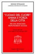 «L'uomo del cuore»: anima e forza della città. Per una rinnovata responsabilità sociale. Discorso alla città per la vigilia di sant'Ambrogio 2007