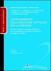 L'insegnamento della religione cattolica per la persona. Itinerari culturali e proposte didattiche per la formazione in servizio dei docenti di religione cattolica