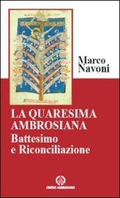 La Quaresima ambrosiana. Battesimo e riconciliazione