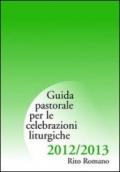 Guida di pastorale liturgica 2012-2013. Rito romano