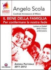 Il bene della famiglia. Per confermare la nostra fede. Lettera ai fedeli della Chiesa ambrosiana. Agenda pastorale 2011-12