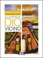 Alla scoperta del dio vicino. Lettera pastorale a tutti i battezzati e a quanti vorranno accoglierla