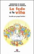 La fede si fa vita. La famiglia in ascolto del discorso ecclesiale. Sussidio per gruppi familiari