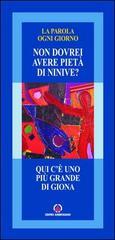 Qui c'è uno più grande di Giona. «Non dovrei avere pietà di Ninive?»