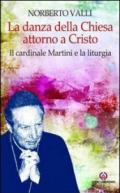 La danza della Chiesa attorno a Cristo. Il cardinale Martini e la liturgia.