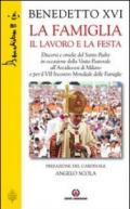 La famiglia il lavoro e la festa. Discorsi e omelie del Santo Padre in occasione della Visita Pastorale all'Arcidiocesi di Milano e per il VII Incontro Mondiale...