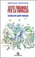 Sette parabole per la famiglia. Ascoltare, vedere, comprendere come Gesù. Sussidio per gruppi familiari