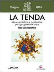 La tenda. Messa quotidiana e meditazione per ogni giorno del mese. Rito Ambrosiano. Maggio 2015