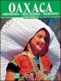 Oaxaca. Archeologia, arte coloniale, tradizioni. Ediz. spagnola